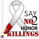 Humanity Healing Announces Say NO to Honor Killings Campaign Humanity Healing Announces Say NO to Honor Killings Campaign